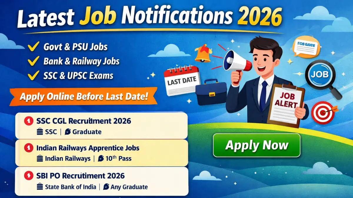 Latest Job Notifications 2026 – Govt Jobs, Bank, Railway, SSC UPSC Recruitment Updates with Last Date