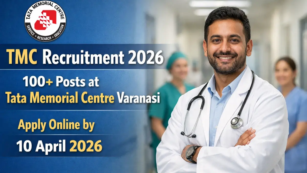 TMC Recruitment 2026 notification for 100+ posts at Tata Memorial Centre Varanasi apply online before 10 April 2026