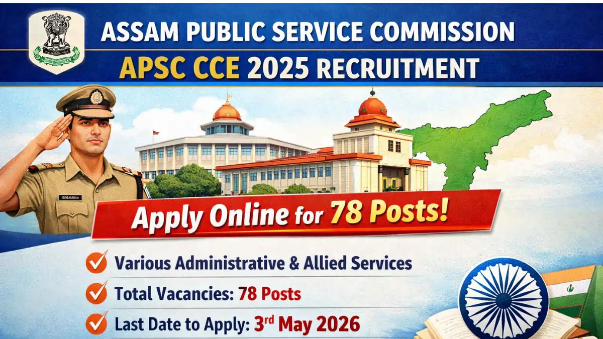 APSC CCE 2025 Recruitment notification for 78 posts apply online before 3 May 2026 Assam Public Service Commission exam