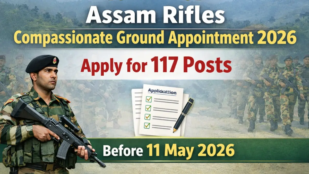 Assam Rifles Compassionate Ground Appointment 2026 apply online for 117 posts before 11 May last date