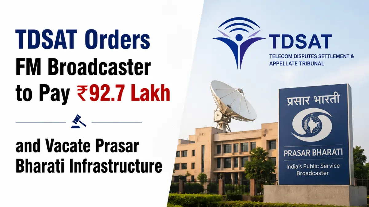 TDSAT directs an FM broadcaster to pay ₹92.7 lakh dues and vacate Prasar Bharati broadcasting infrastructure premises.