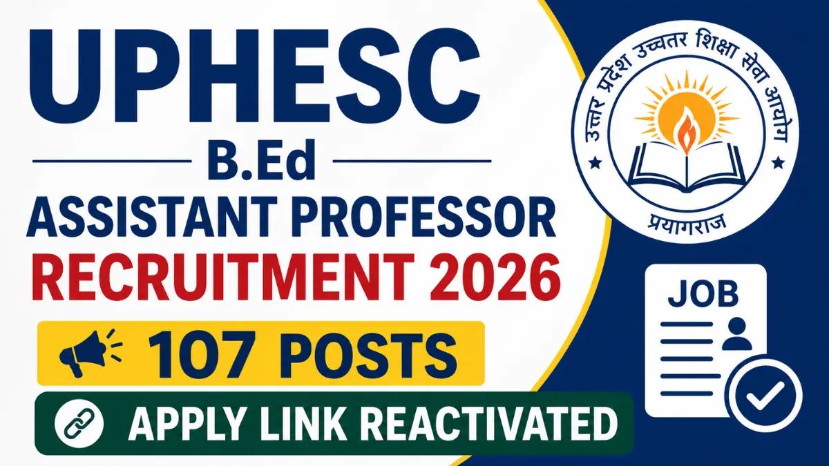 UPHESC B.Ed Assistant Professor Recruitment 2026 notification with apply link reactivated for 107 Assistant Professor (B.Ed) posts in Uttar Pradesh.