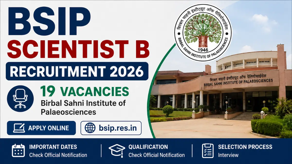 BSIP Scientist B Recruitment 2026 notification for 19 vacancies at Birbal Sahni Institute of Palaeosciences with online application details at bsip.res.in.