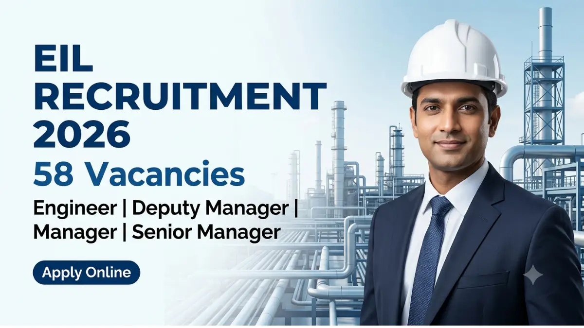 EIL Recruitment 2026 for 58 Engineer, Deputy Manager, Manager and Senior Manager vacancies